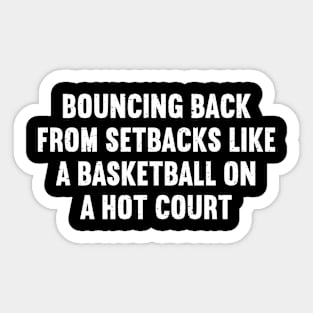 Bouncing back from setbacks like a Basketball on a hot court Sticker